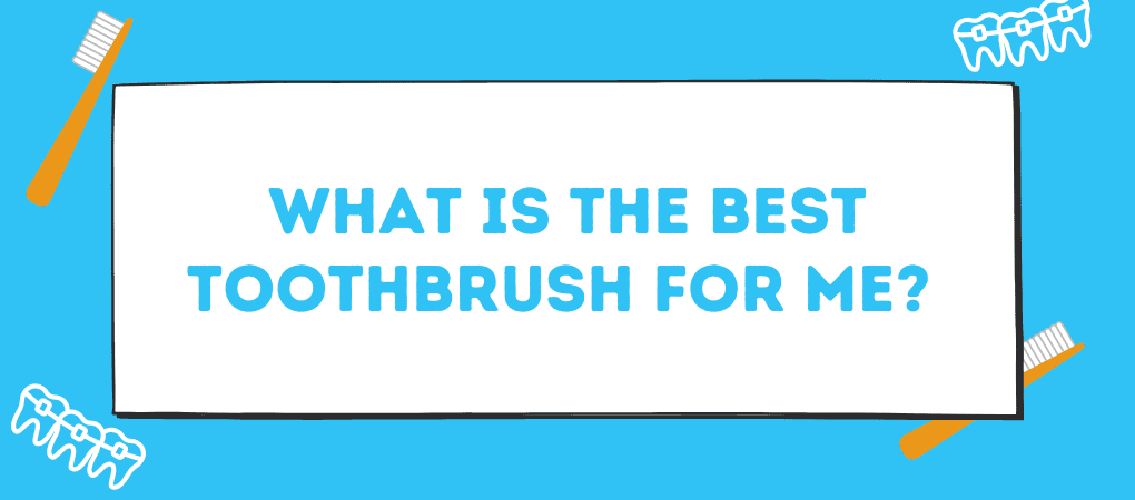 This a graphic cover photo for the blog What Is The Best Toothbrush For Me? 