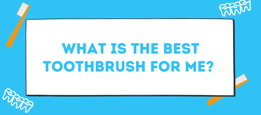 This a graphic cover photo for the blog What Is The Best Toothbrush For Me?