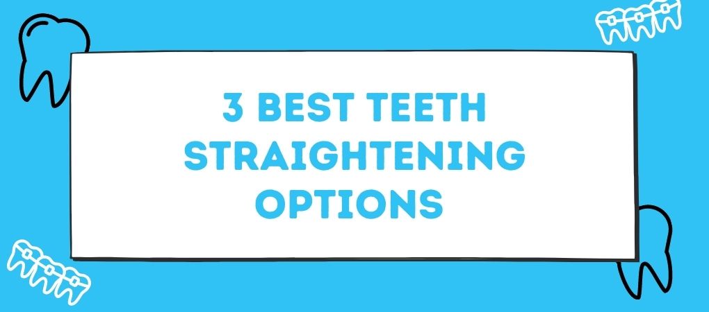 Banner for the blog 3 Best Teeth Straightening Options.