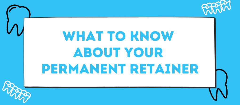What To Know About Your Permanent Retainer